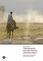 Hadrianopolis. Una città romana nell'antico Epiro. Catalogo della mostra (Macerata 18-26 giugno 2011). Ediz. illustrata