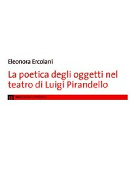 La poetica degli oggetti nel teatro di Luigi Pirandello - Eleonora Ercolani - copertina