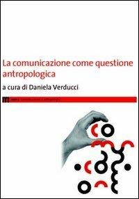 La comunicazione come questione antropologica - copertina
