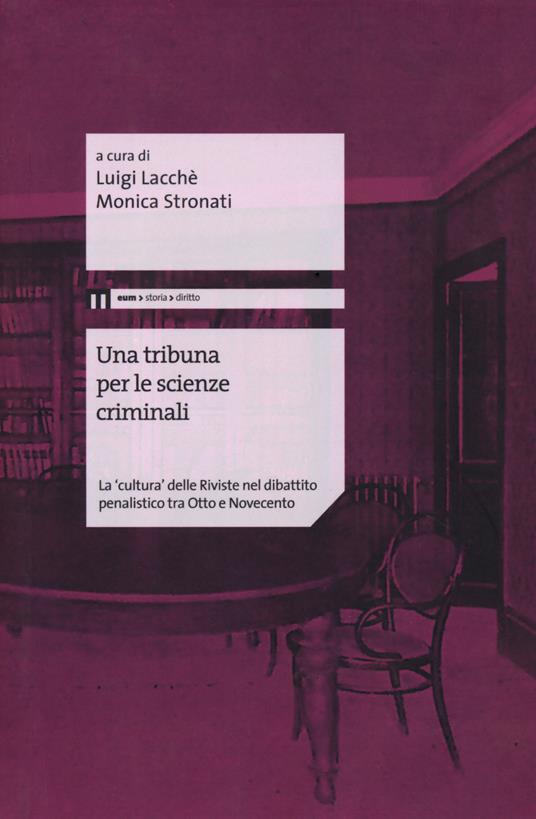 Una tribuna per le scienze criminali. La «cultura» delle riviste nel dibattito penalistico tra Otto e Novecento - copertina