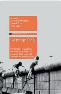 Ius peregrinandi. Il fenomeno migratorio tra diritti fondamentali, esercizi della sovranità e dinamiche di esclusione - copertina