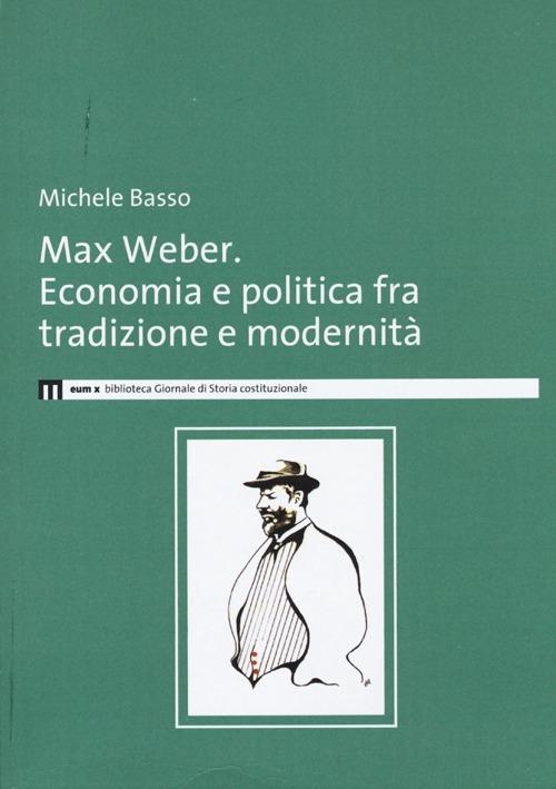 Max Weber. Economia e politica fra tradzione e modernità - Michele Basso - copertina