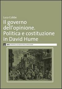 Il governo dell'opinione. Politica e costituzione in David Hume - Luca Cobbe - copertina