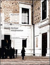 Heritage interpretation. Un nuovo approccio per l'educazione al patrimonio - Marta Brunelli - copertina