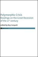 Polymorphic crisis. Readings on the great recession of the 21st century. Ediz. italiana e inglese