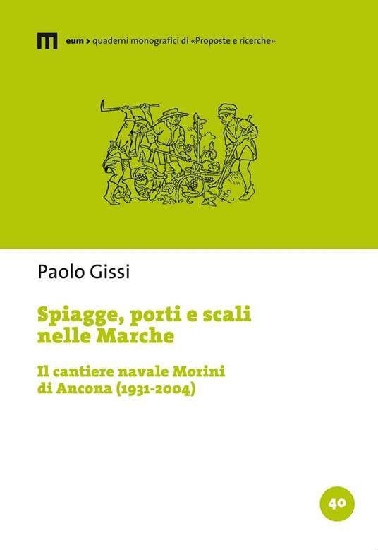 Spiagge, porti e scali nelle Marche. Il cantiere navale Morini di Ancona (1931-2004) - Paolo Gissi - copertina
