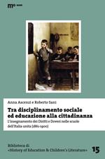Tra disciplinamento sociale ed educazione alla cittadinanza. L'insegnamento dei diritti e doveri nelle scuole dell'Italia unita (1861-1900)