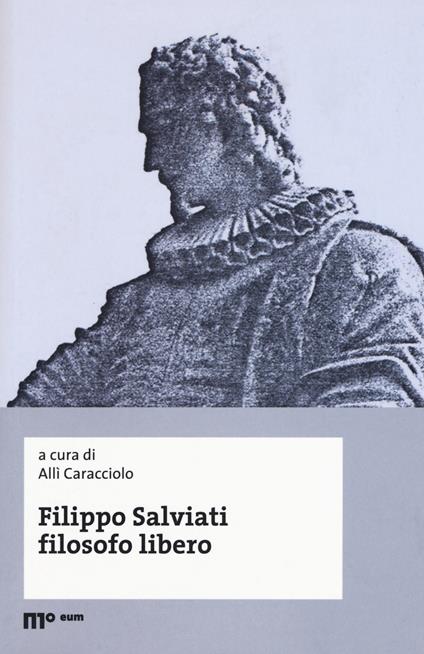 Filippo Salviati filosofo libero. Atti del Convegno nel IV centenario dalla morte (Macerata-Pisa, 18-20 novembre 2014) - copertina