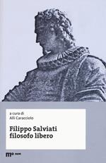 Filippo Salviati filosofo libero. Atti del Convegno nel IV centenario dalla morte (Macerata-Pisa, 18-20 novembre 2014)