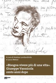 «Bisogna vivere più di una vita». Giuseppe Vannicola cento anni dopo