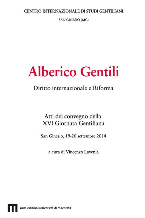 Alberico Gentili. Diritto internazionale e Riforma. Atti del convegno (San Ginesio, 19-20 settembre 2014) - copertina