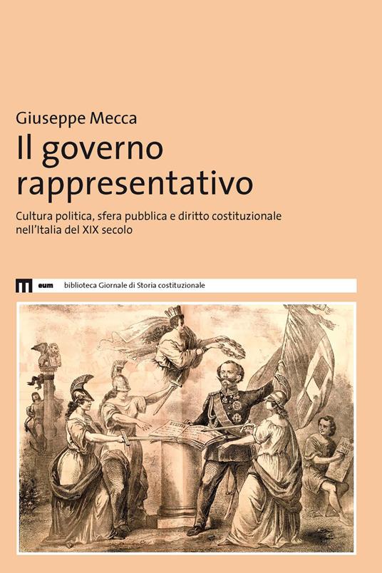 Il governo rappresentativo. Cultura politica, sfera pubblica e diritto costituzionale nell’Italia del XIX secolo - Giuseppe Mecca - copertina