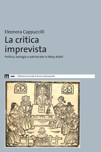 La critica imprevista. Politica, teologia e patriarcato in Mary Astell - Eleonora Cappuccilli - copertina