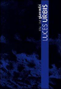 Luces urbis. Catalog della mostra (Lecce, 27 giugno-25 uglio 2008). Ediz. inglese - Marina Giannobi - copertina