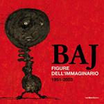 Baj. Figure dell'immaginario (1951-2003)