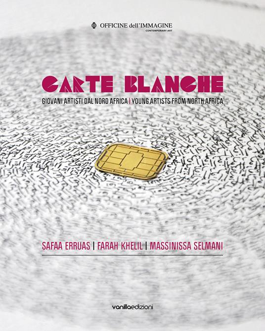 Carte blanche. Giovani artisti dal Nord Africa. Catalogo della mostra (Milano, 22 ottobre 2015-6 gennaio 2016). Ediz. italiana e inglese - Silvia Cirelli - copertina