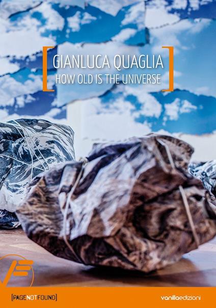 Gianluca Quaglia. How old is the universe. Ediz. italiana e inglese - Antonio D'Amico - copertina