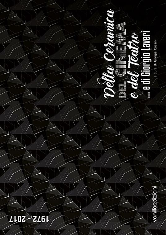 Della ceramica, del cinema e del teatro... e di Giorgio Laveri. Catalogo della mostra (Savona, 3 dicembre 2016-8 gennaio 2017). Ediz. multilingue - copertina