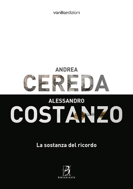 Andrea Cereda, Alessandro Costanzo. La sostanza del ricordo. Catalogo della mostra (Reggio Emilia, 8 giugno-8 luglio 2018). Ediz. illustrata - Matteo Galbiati - copertina