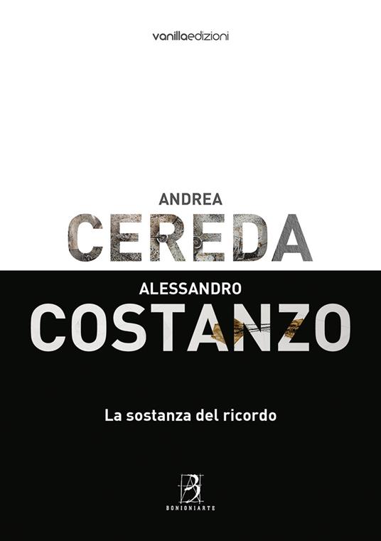 Andrea Cereda, Alessandro Costanzo. La sostanza del ricordo. Catalogo della mostra (Reggio Emilia, 8 giugno-8 luglio 2018). Ediz. illustrata - Matteo Galbiati - copertina