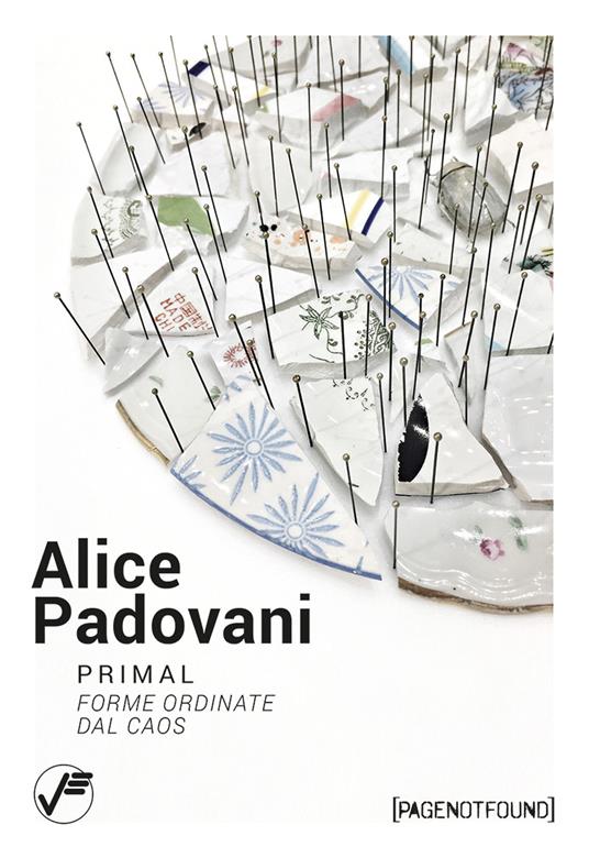 Alice Padovani. Primal. Forme ordinate dal caos - Livia Savorelli,Chiara Serri - copertina