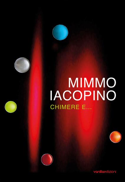 Mimmo Iacopino. Chimere e... Catalogo della mostra (Lecco, 28 settembre-24 novembre 2019). Ediz. illustrata - Simona Bartolena - copertina
