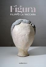 Filippo La Vaccara. Figura. Ediz. italiana e inglese
