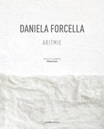 Daniela Forcella. Aritmie. Catalogo della mostra (Spazio Big Santamarta, Milano, 8 – 18 novembre 2022). Ediz. italiana e inglese
