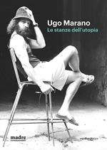 Ugo Marano. Le stanze dell'utopia. Catalogo della mostra (Napoli, 16 marzo-4 giugno 2023). Ediz. bilingue