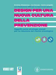 Libro Design per una nuova cultura della prevenzione. Oggetti come strategie sociali per la riduzione del rischio oncologico Fondazione AIRC