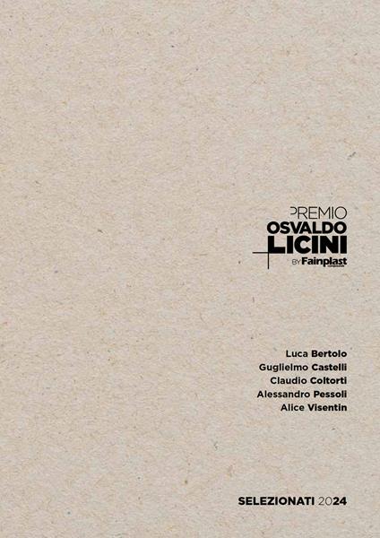 Premio Osvaldo Licini by Fainplast. Artisti selezionati 2024. Ediz. italiana e inglese - Stefano Castelli,Luca Bertolo,Guglielmo Castelli - copertina