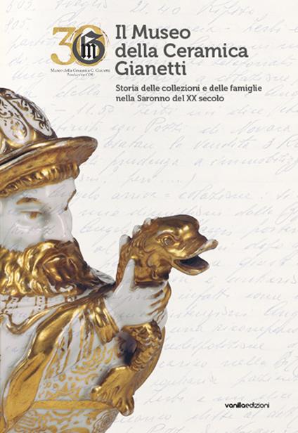 Il Museo della Ceramica Gianetti. Storia delle collezioni e delle famiglie nella Saronno del XX secolo - copertina