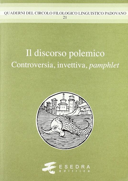 Il discorso polemico. Controversia, invettiva, pamphlet - Gianfelice Peron,Adelino Cattani,Stefania Montecalvo - copertina