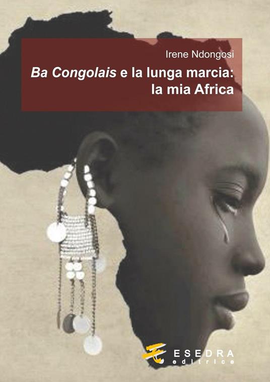 Ba Congolais e la lunga marcia: la mia Africa - Irene Ndongosi - copertina