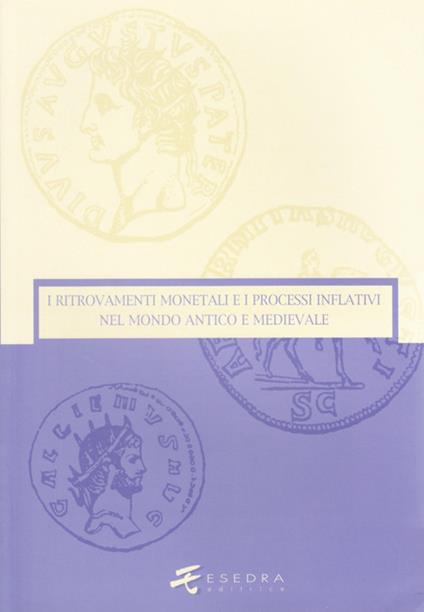 I ritrovamenti monetali e i processi inflativi nel mondo antico e medievale. Ediz. illustrata - Giovanni Gorini,Wolfgang Fischer-Bossert,Daniele Foraboschi - copertina