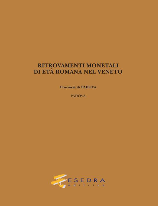 Ritrovamenti monetali di età romana nel Veneto. Provincia di Padova: Padova - Giulio Carraro - copertina