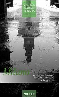 Milano. Misteri e itinerari insoliti tra realtà e leggenda - William Facchinetti Kerdudo - copertina