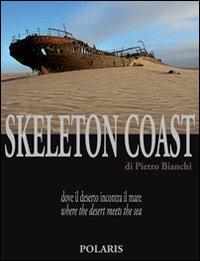 Skeleton Coast. Dove il deserto incontra il mare. Ediz. italiana e inglese - Pietro Bianchi - copertina
