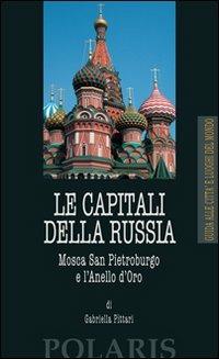 Le capitali della Russia. Mosca, San Pietroburgo e l'Anello d'Oro - Gabriella Pittari - copertina