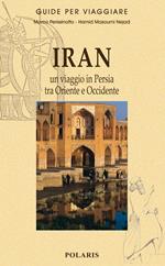 Iran. Un viaggio in Persia tra Oriente e Occidente