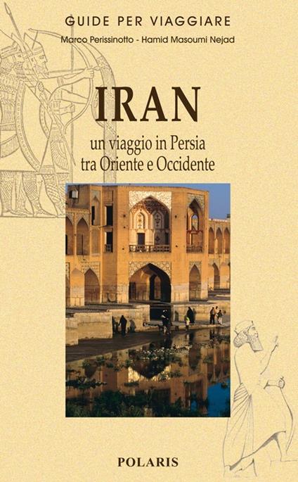 Iran. Un viaggio in Persia tra Oriente e Occidente - Marco Perissinotto,Hamid Masoumi Nejad - copertina