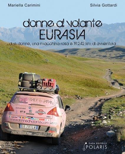 Donne al volante. Eurasia. Due donne, una macchina rosa e 19.242 km di avventura - Mariella Carimini,Silvia Gottardi - copertina