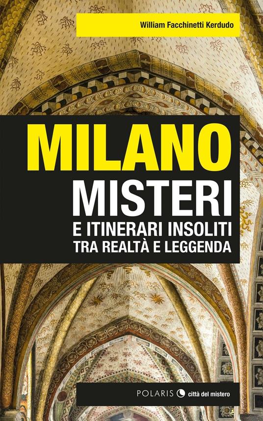 Milano. Misteri e itinerari insoliti tra realtà e leggenda - William Facchinetti Kerdudo - ebook