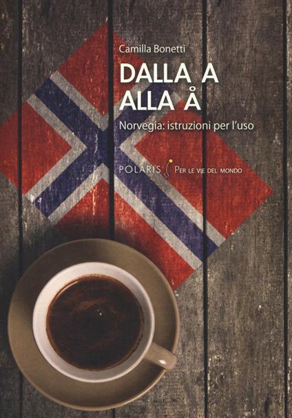 Dalla A alla Å. Norvegia: istruzioni per l'uso - Camilla Bonetti - copertina