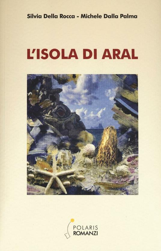 L' isola di Aral - Silvia Della Rocca,Michele Dalla Palma - copertina