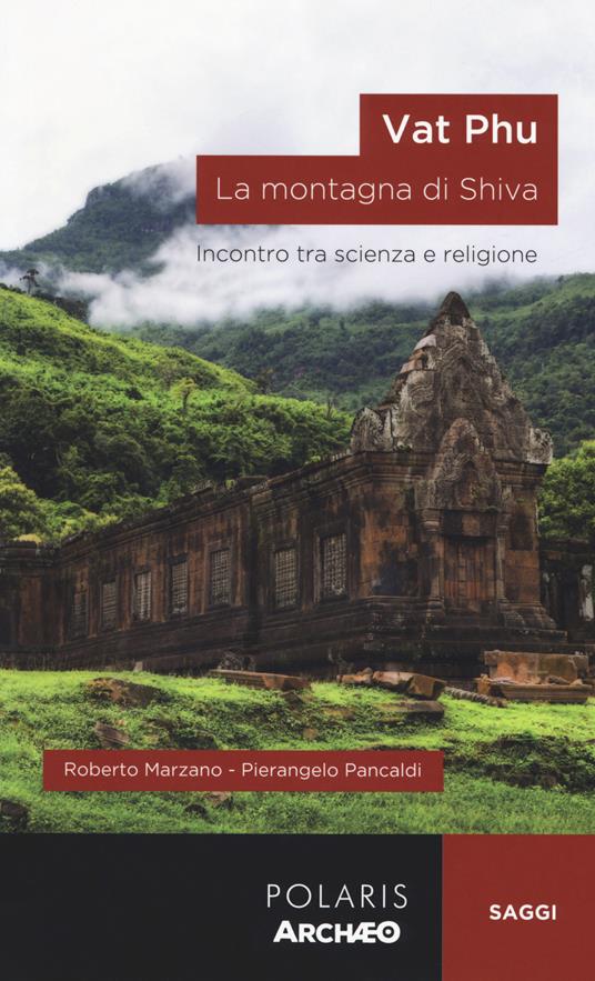 Vat Phu. La montagna di Shiva. Incontro tra scienza e religione - Roberto Marzano,Pierangelo Pancaldi - copertina