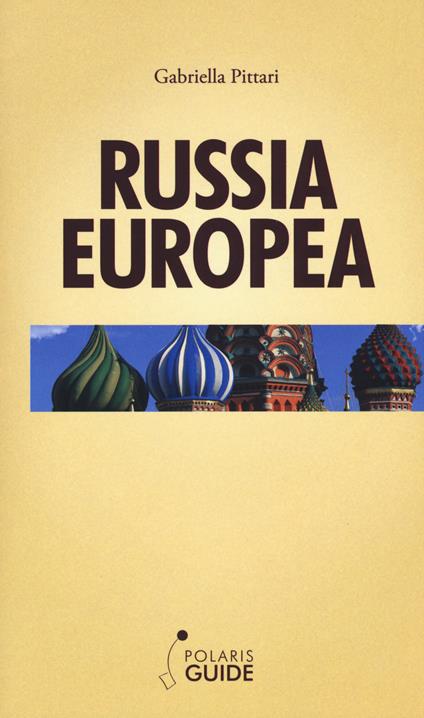 Russia europea. Dal Mar Bianco al Mar Nero - Gabriella Pittari - copertina