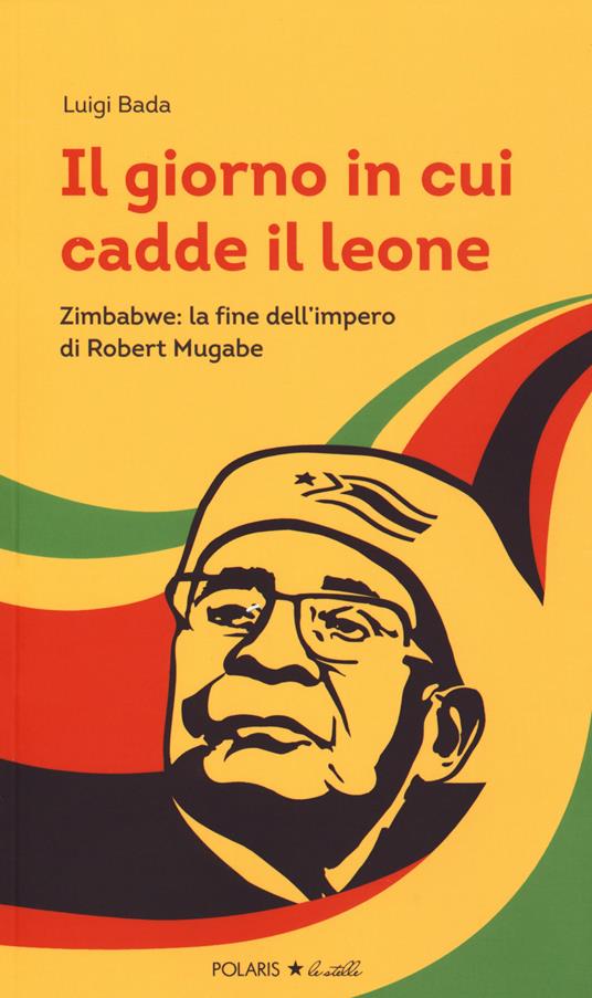 Il giorno in cui cadde il leone. Zimbabwe: la fine dell'impero di Robert Mugabe - Luigi Bada - copertina