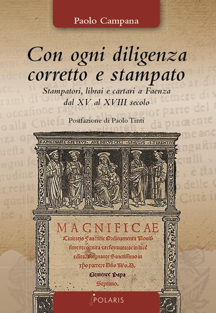 Con ogni diligenza corretto e stampato. Stampatori, librai e cartari a Faenza dal XV al XVIII secolo - Paolo Campana - copertina
