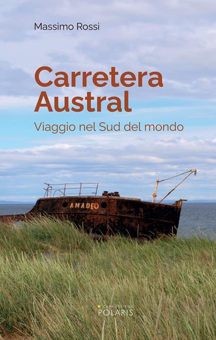 Carretera Austral. Viaggio nel Sud del mondo - Massimo Rossi - copertina
